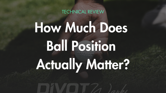 How Much Does Ball Position Actually Matter? A Technical Review