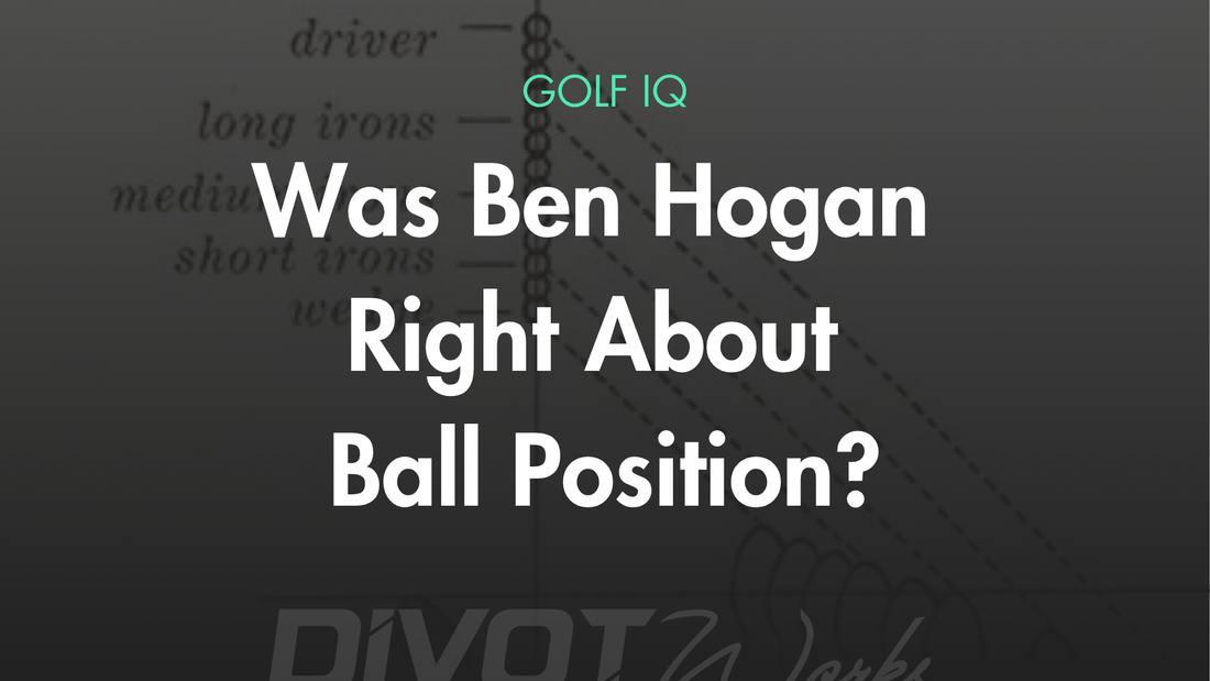 Was Ben Hogan Right About Ball Position?