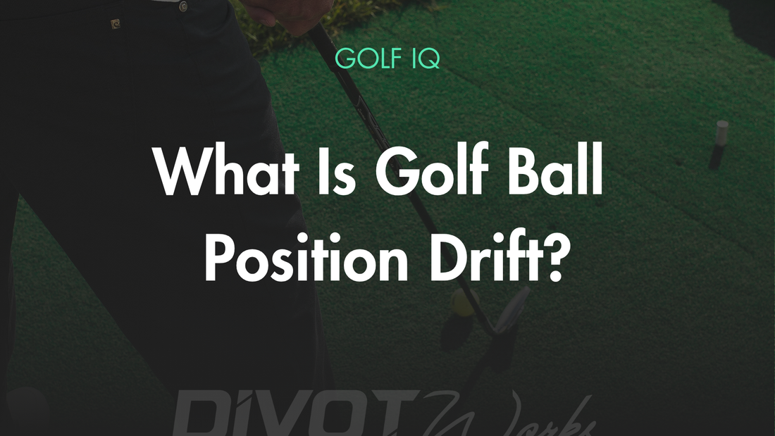 What is Golf Ball Position Drift and How To ?